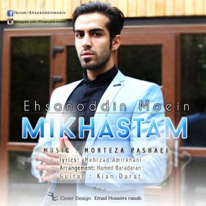 Ehsanoddin Moein - Mikhastam