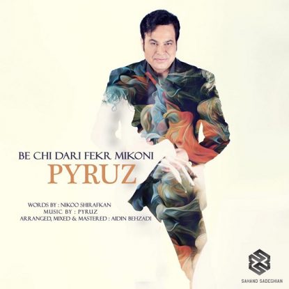 Pyruz - Be Chi Dari Fekr Mikoni