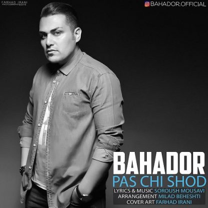 Bahador - Pas Chi Shod